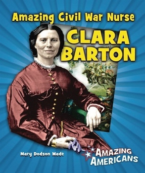 Amazing Civil War Nurse Clara Barton by Mary Dodson Wade, 9780766032811