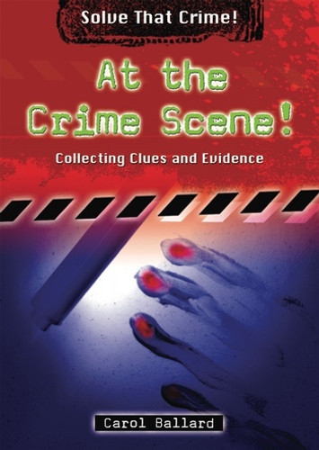 At the Crime Scene! (Collecting Clues and Evidence) by Carol Ballard, 9780766033733