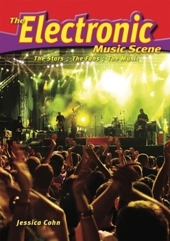 The Electronic Music Scene (The Stars, the Fans, the Music) by Jessica Cohn, 9780766033986