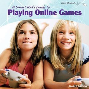A Smart Kid's Guide to Playing Online Games by David J. Jakubiak, 9781404281158