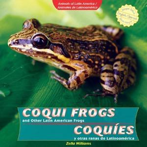 Coqui Frogs and Other Latin American Frogs / Coquíes y otras ranas de Latinoamérica by Zella Williams, 9781404281486