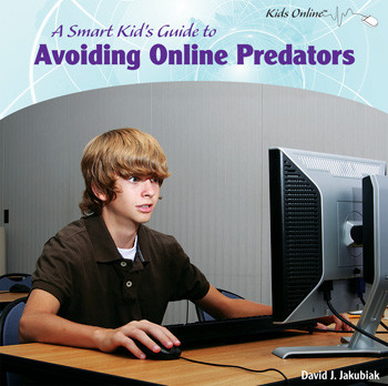 A Smart Kid's Guide to Avoiding Online Predators - 9781435833548 by David J. Jakubiak, 9781435833548