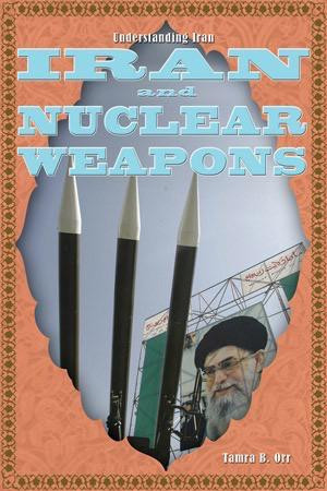 Iran and Nuclear Weapons by Tamra B. Orr, 9781435852815