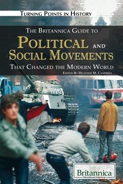 The Britannica Guide to Political and Social Movements That Changed the Modern World by Heather M. Campbell Senior Editor, Geography and History, 9781615300167