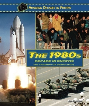 The 1980s Decade in Photos (The Triumph of Democracy) by Jim Corrigan, 9780766031371