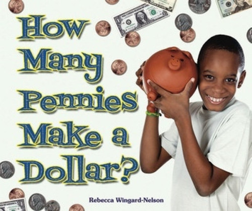 How Many Pennies Make a Dollar? by Rebecca Wingard-Nelson, 9780766031418