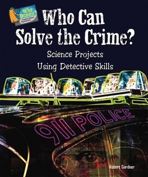 Who Can Solve the Crime? (Science Projects Using Detective Skills) by Robert Gardner, 9780766032477
