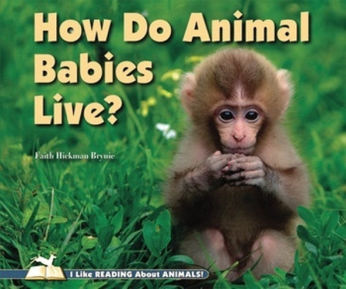 How Do Animal Babies Live? by Faith Hickman Brynie, 9780766033276