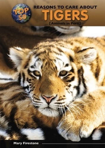 Top 50 Reasons to Care About Tigers (Animals in Peril) by Mary Firestone, 9780766034525