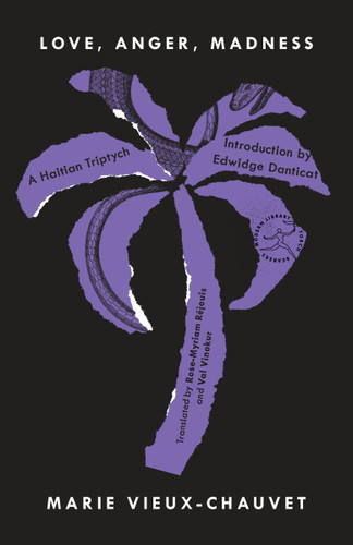 Love, Anger, Madness (A Haitian Triptych) by Marie Vieux-Chauvet, Rose-Myriam Rejouis, Val Vinokur, Edwidge Danticat, 9780812976922 Love, Anger, Madness (A Haitian Triptych) by Marie Vieux-Chauvet, Rose-Myriam Rejouis, Val Vinokur, Edwidge Danticat, 9780812976922