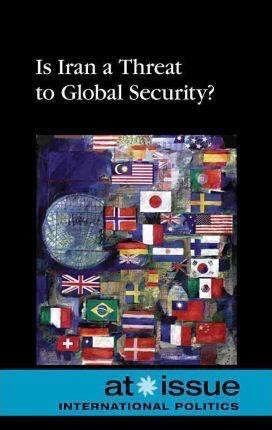Is Iran a Threat to Global Security? by Stefan Kiesbye, 9780737746679