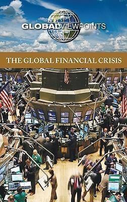 The Global Financial Crisis by Noah Berlatsky, 9780737747256