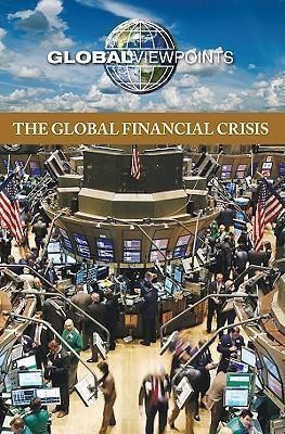 The Global Financial Crisis - 9780737747263 by Noah Berlatsky, 9780737747263