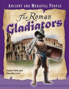 The Roman Gladiators by Louise Park, Timothy Love, 9780761444435