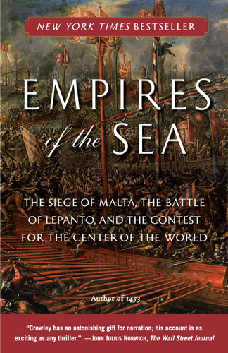 Empires of the Sea (The Siege of Malta, the Battle of Lepanto, and the Contest for the Center of theWorld) by Roger Crowley, 9780812977646