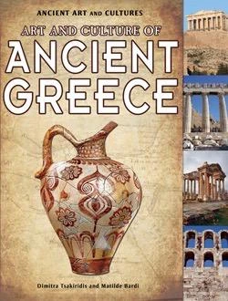 Art and Culture of Ancient Greece by Dimitra Tsakiridis, Matilde Bardi, 9781435835900