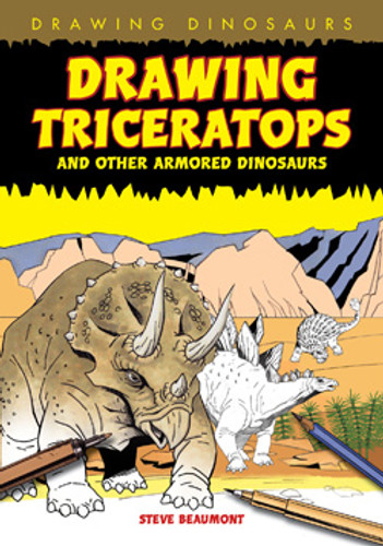 Drawing Triceratops and Other Armored Dinosaurs by Steve Beaumont, 9781448804320