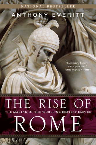 The Rise of Rome (The Making of the World's Greatest Empire) by Anthony Everitt, 9780812978155