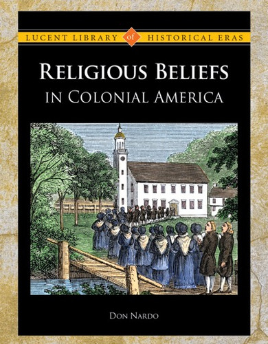 Religious Beliefs in Colonial America by Don Nardo, 9781420502664 Religious Beliefs in Colonial America by Don Nardo, 9781420502664