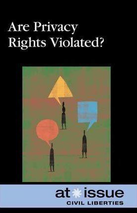 Are Privacy Rights Being Violated? by Ronald D. Lankford, Jr., Stefan Kiesbye, 9780737748680