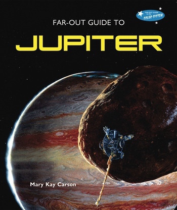 Far-Out Guide to Jupiter by Mary Kay Carson, 9780766031845