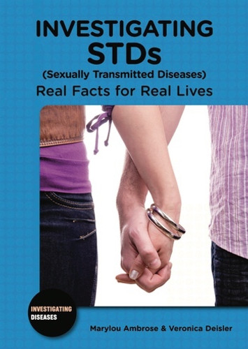 Investigating STDs (Sexually Transmitted Diseases) (Real Facts for Real Lives) by Marylou Ambrose, Veronica Deisler, 9780766033429