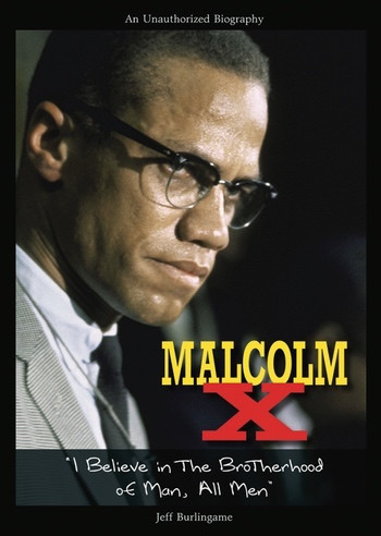Malcolm X ("I Believe in the Brotherhood of Man, All Men") by Jeff Burlingame, 9780766033849