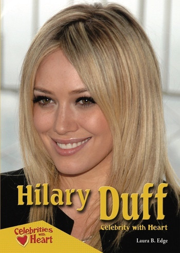 Hilary Duff (Celebrity with Heart) by Laura B. Edge, 9780766034044