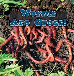 Worms Are Gross! by Leigh Rockwood, 9781448807000