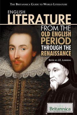 English Literature from the Old English Period Through the Renaissance by J. E. Luebering Manager and Senior Editor, Literature, 9781615301102