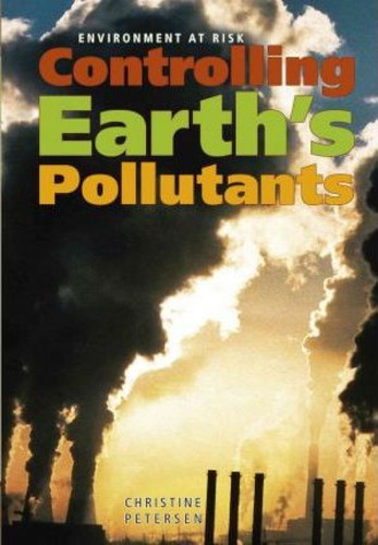 Controlling Earth's Pollutants by Christine Petersen, 9780761440055