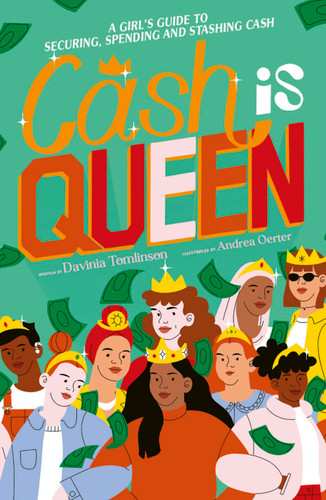 Cash is Queen (A Girl's Guide to Securing, Spending and Stashing Cash) by Davinia Tomlinson, Andrea Oerter, 9780711276369 Cash is Queen (A Girl's Guide to Securing, Spending and Stashing Cash) by Davinia Tomlinson, Andrea Oerter, 9780711276369