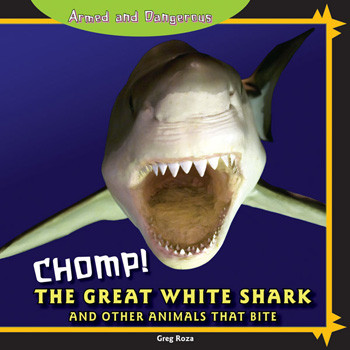 Chomp! The Great White Shark and Other Animals That Bite by Greg Roza, 9781448825516