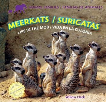 Meerkats: Life in the Mob / Suricatas: Vida en la colonia (Bilingual Edition) by Willow Clark, 9781448831258