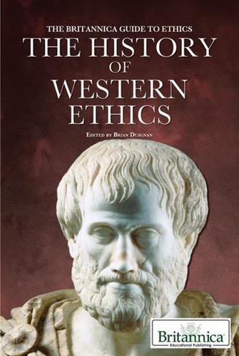 The History of Western Ethics by Brian Duignan Senior Editor, Religion and Philosophy, 9781615303014