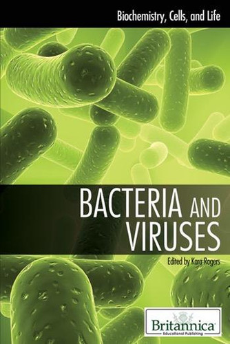 Bacteria and Viruses by Kara Rogers Senior Editor, Biomedical Sciences, 9781615303069