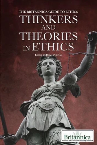 Thinkers and Theories in Ethics by Brian Duignan Senior Editor, Religion and Philosophy, 9781615303113