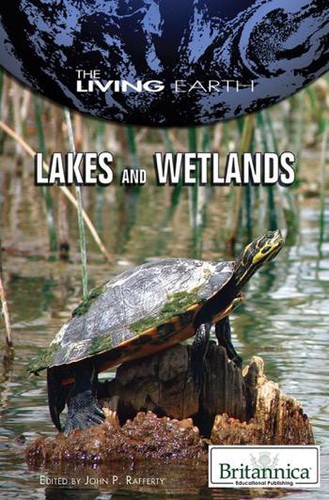 Lakes and Wetlands by John P. Rafferty Associate Editor, Earth Sciences, 9781615303205