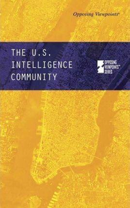 The U.S. Intelligence Community - 9780737752465 by Noah Berlatsky, 9780737752465
