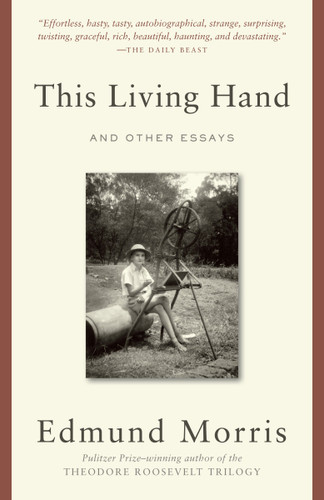 This Living Hand (And Other Essays) by Edmund Morris, 9780812983227