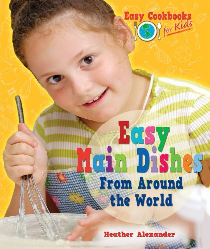 Easy Main Dishes From Around the World by Heather Alexander, 9780766037663