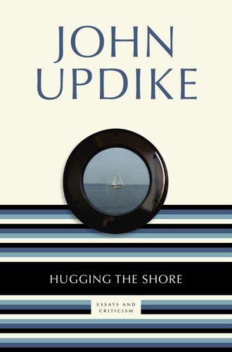 Hugging the Shore (Essays and Criticism) by John Updike, 9780812983784