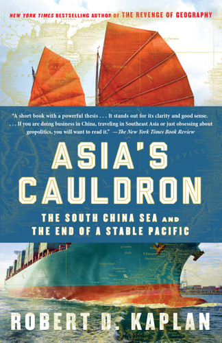 Asia's Cauldron (The South China Sea and the End of a Stable Pacific) by Robert D. Kaplan, 9780812984804