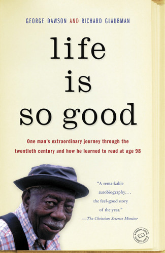 Life Is So Good by George Dawson, Richard Glaubman, 9780812984873 Life Is So Good by George Dawson, Richard Glaubman, 9780812984873
