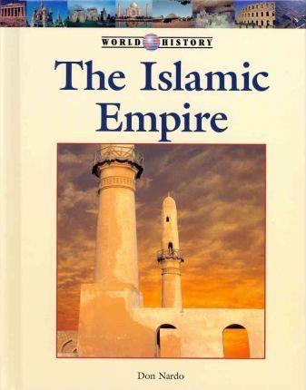 The Islamic Empire by Don Nardo, 9781420506341
