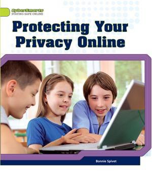 Protecting Your Privacy Online by Bonnie Spivet, 9781448864126