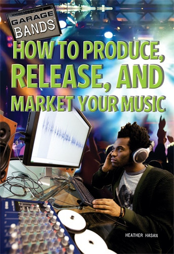 How to Produce, Release, and Market Your Music - 9781448856626 by Heather Hasan, 9781448856626