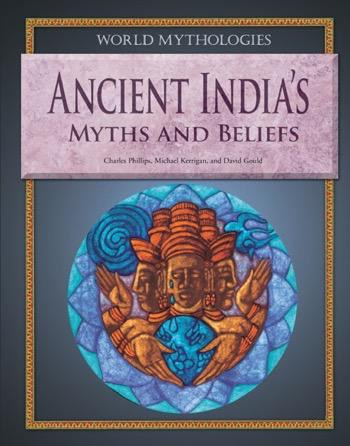 Ancient India's Myths and Beliefs by Charles Phillips, Michael Kerrigan, David Gould, 9781448859900
