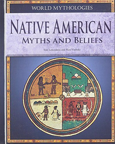Native American Myths and Beliefs by Tom Lowenstein, Piers Vitebsky, 9781448859924