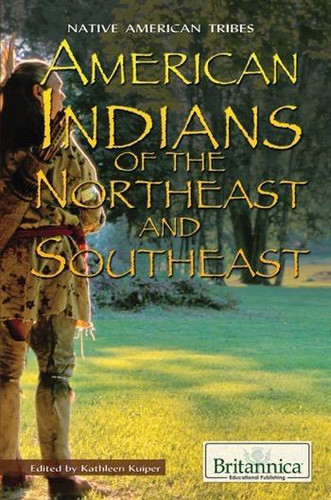 American Indians of the Northeast and Southeast by Kathleen Kuiper Manager, Arts and Culture, 9781615306596